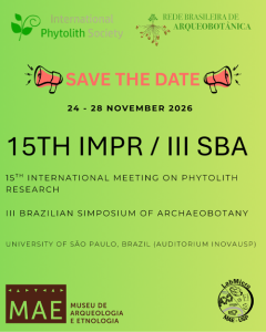 15th International Meeting on Phytolith Research (IMPR) / III Brazilian Symposium of Archaeobotany